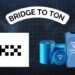 حذف Toncoin Bridge / آینده تون در بازار رمزارزها چه می‌شود؟